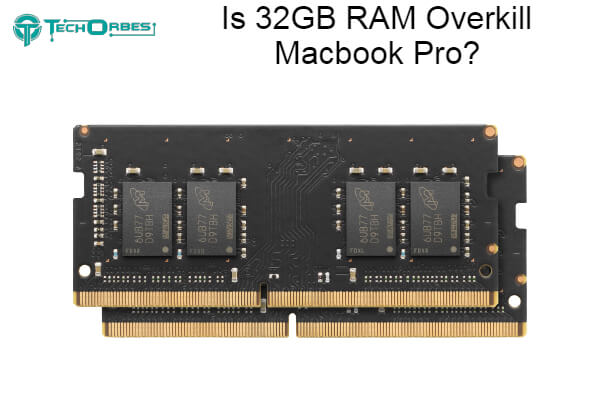 32GB RAM Overkill Macbook Pro