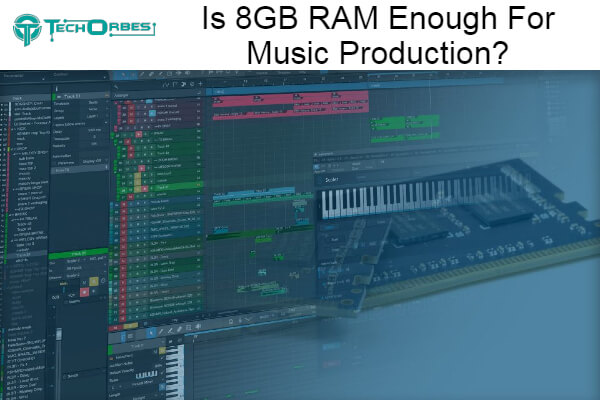 8GB RAM Enough For Music Production
