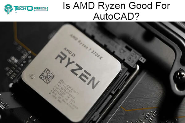 AMD Ryzen Good For AutoCAD