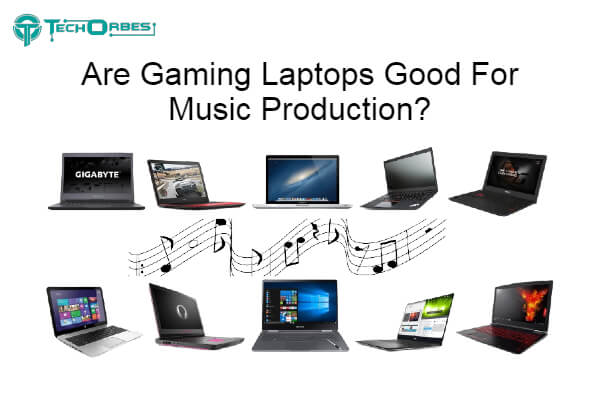 Gaming Laptops Good For Music Production