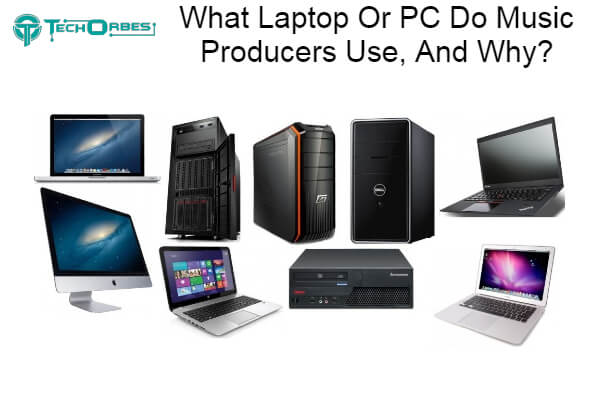 Laptop Or PC Do Music Producers Use, And Why