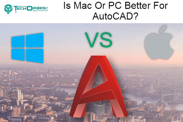 Mac Or PC Better For AutoCAD