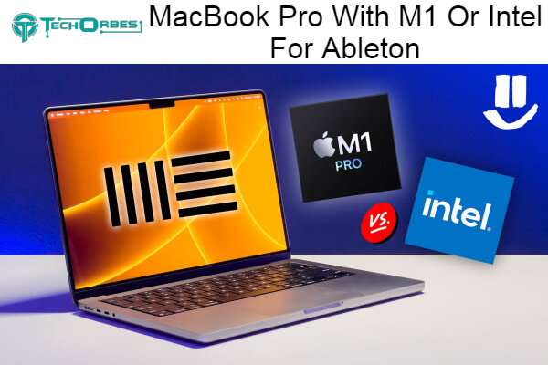 MacBook Pro With M1 Or Intel For Ableton Which Is Better