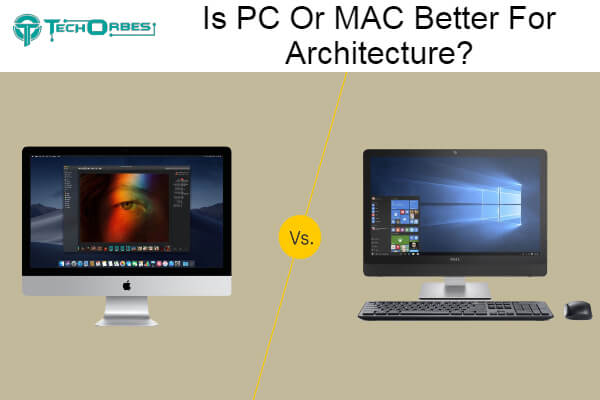 PC Or MAC Better For Architecture