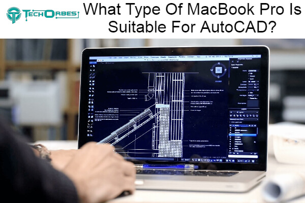 Type Of MacBook Pro Is Suitable For AutoCAD