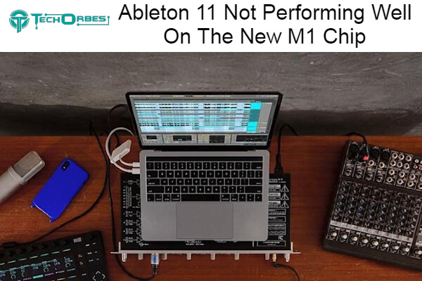 Why Ableton 11 Not Performing Well On The New M1 Chip