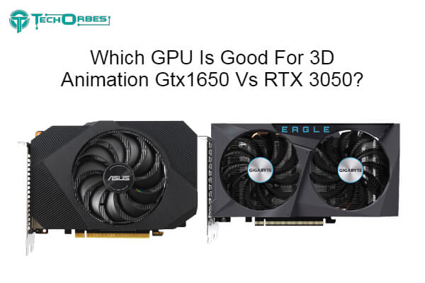 GPU Is Good For 3D Animation Gtx1650 Vs RTX 3050