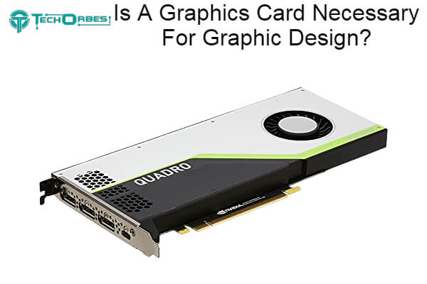 Graphics Card Necessary For Graphic Design