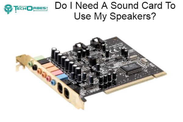Need A Sound Card To Use My Speakers