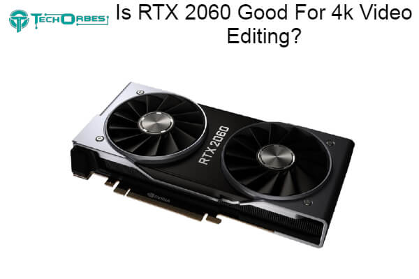 RTX 2060 Good For 4k Video Editing