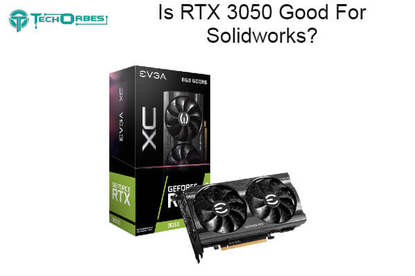 RTX 3050 Good For Solidworks