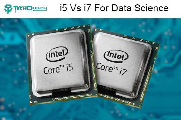 i5 Vs i7 For Data Science Comparison