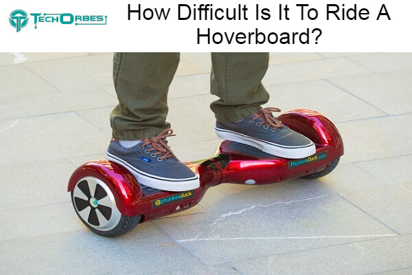 Difficult Is It To Ride A Hoverboard