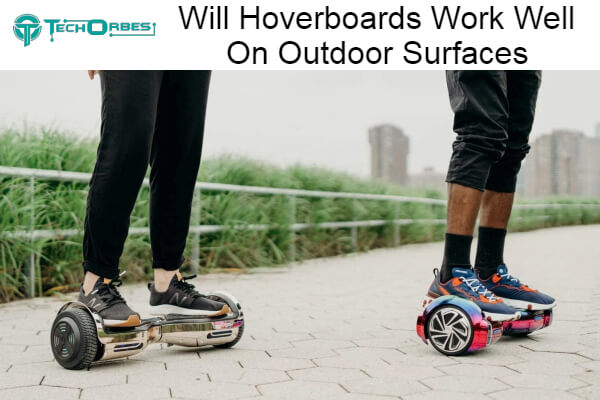Will Hoverboards Work Well On Outdoor Surfaces