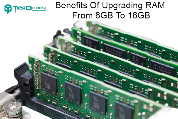 Benefits Of Upgrading RAM From 8GB To 16GB 1