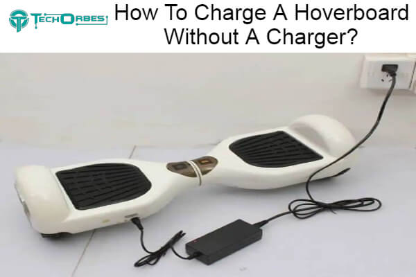 Charge A Hoverboard Without A Charger