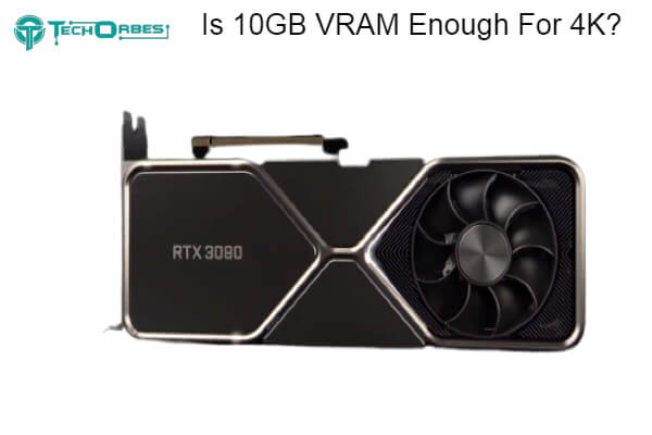 Is 10GB VRAM Enough For 4K 1