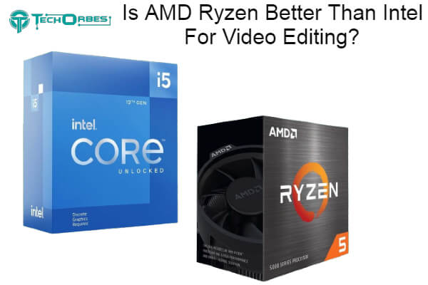 Is AMD Ryzen Better Than Intel For Video Editing 1