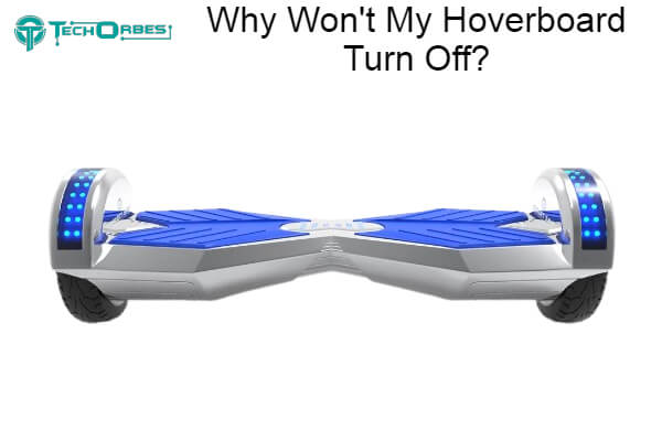 Won't My Hoverboard Turn Off